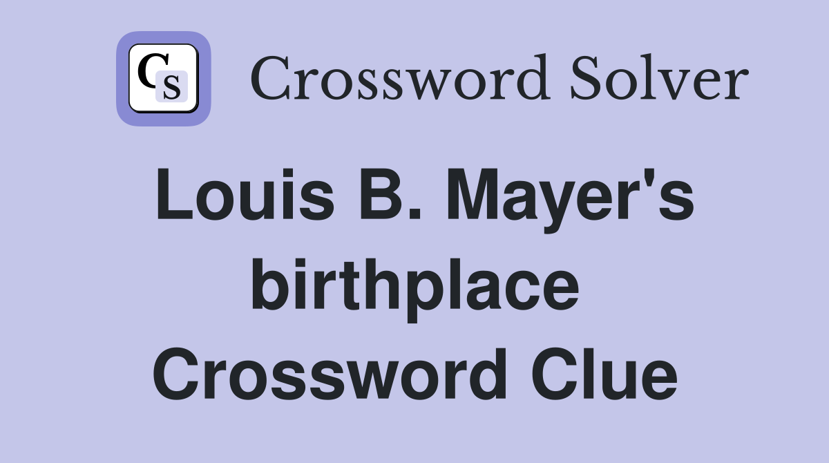 Louis B. Mayer's birthplace Crossword Clue