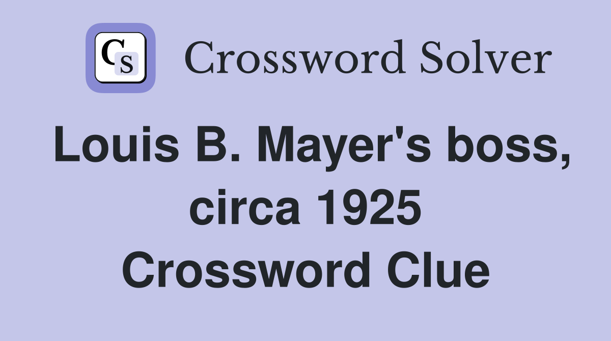 Louis B. Mayer's boss, circa 1925 Crossword Clue