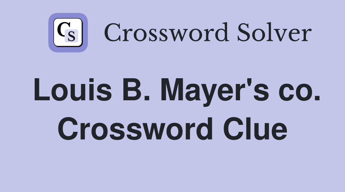 Louis B. Mayer's co. Crossword Clue