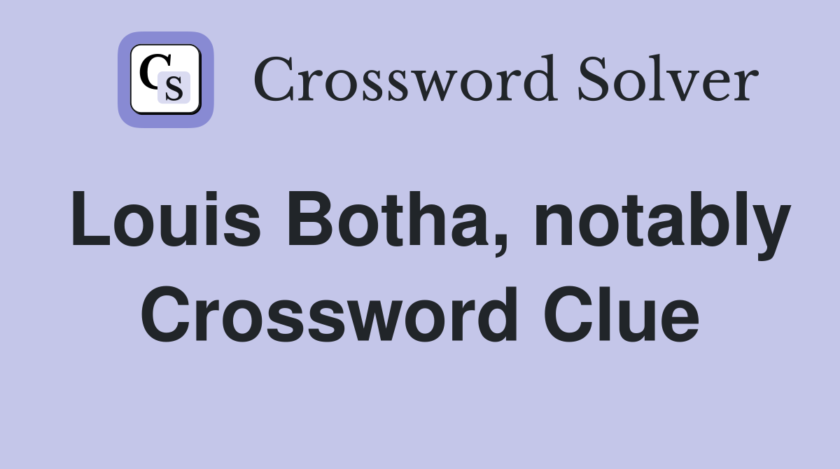 Louis Botha, notably Crossword Clue