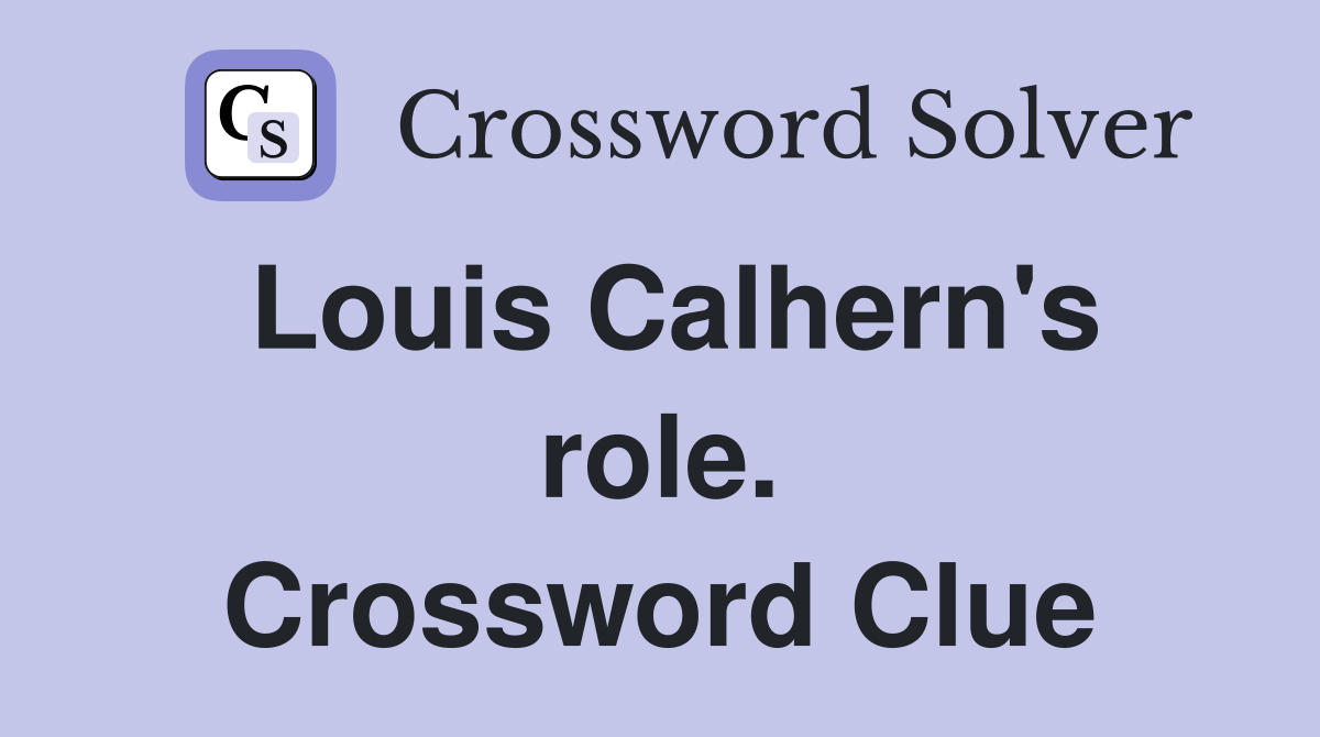 Louis Calhern's role. Crossword Clue