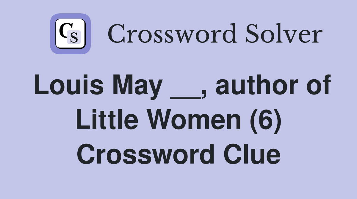 Louis May __, author of Little Women (6) Crossword Clue