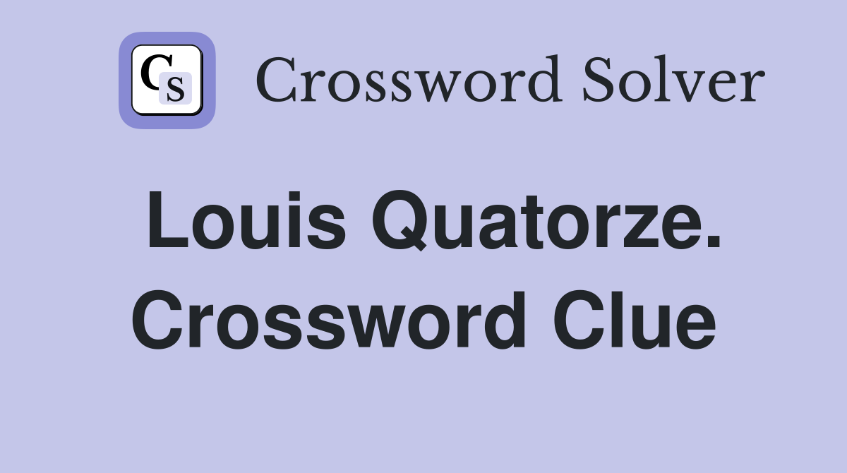 Louis Quatorze. Crossword Clue