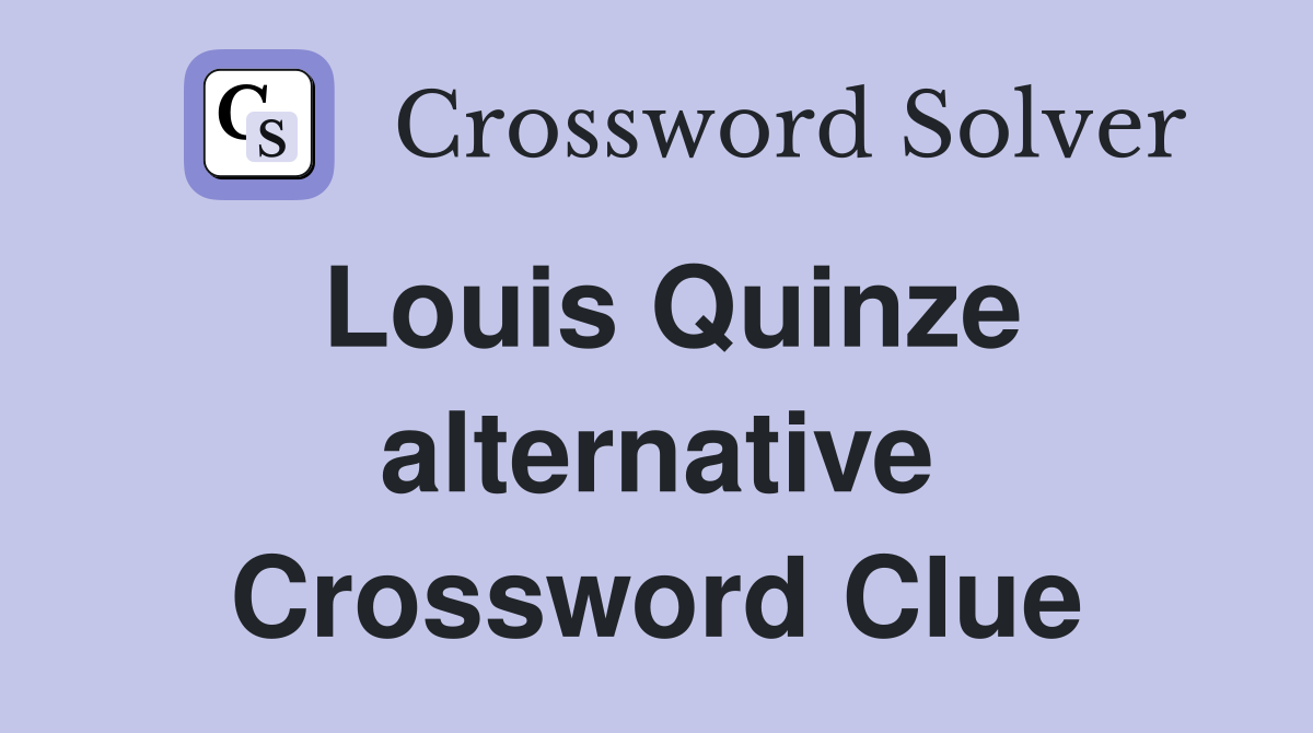 Louis Quinze alternative Crossword Clue