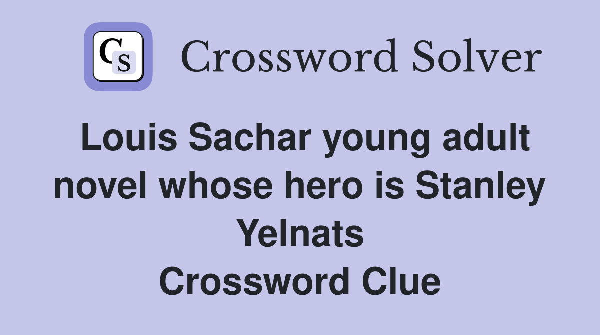 Louis Sachar young adult novel whose hero is Stanley Yelnats Crossword Clue