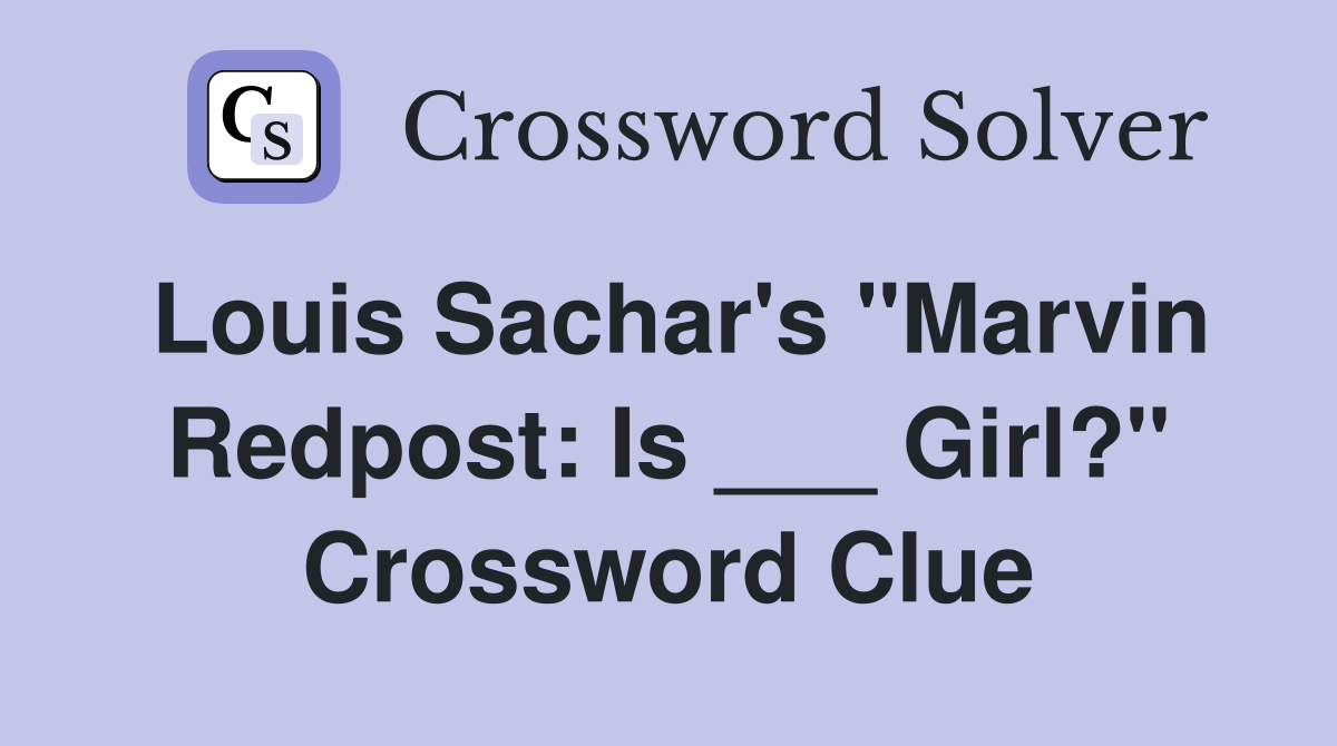 Louis Sachar's "Marvin Redpost: Is ___ Girl?" Crossword Clue