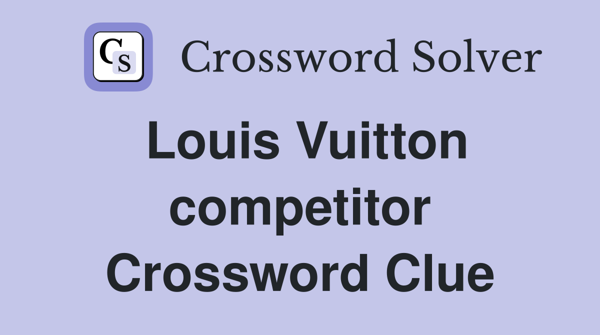 Louis Vuitton competitor Crossword Clue
