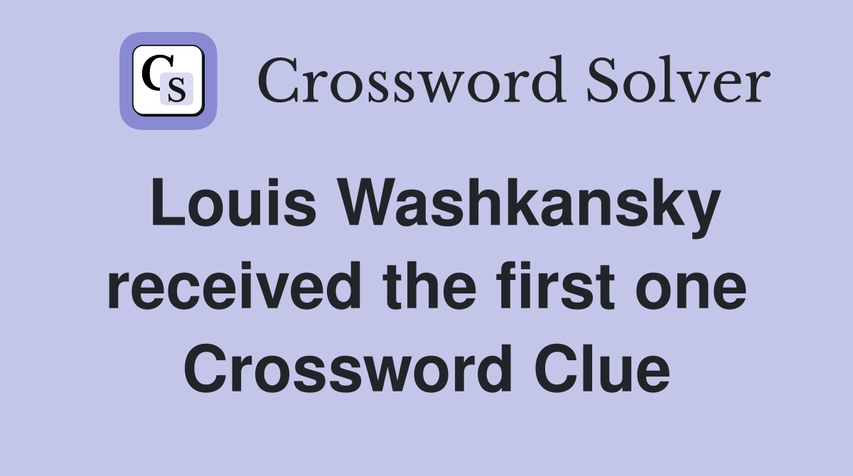 Louis Washkansky received the first one Crossword Clue