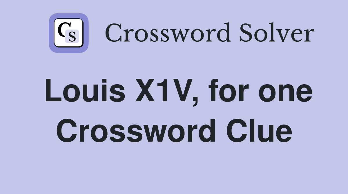 Louis X1V, for one Crossword Clue