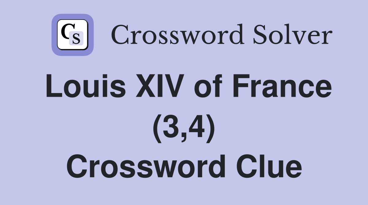 Louis XIV of France (3,4) Crossword Clue
