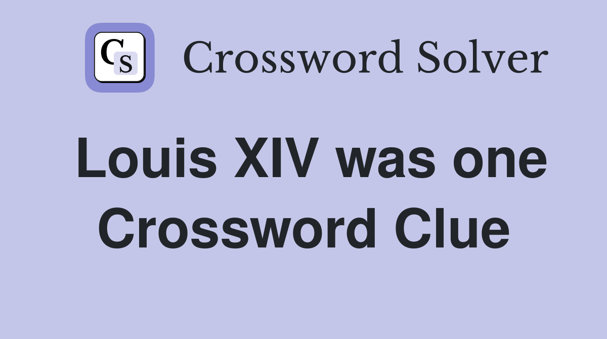 Louis XIV was one Crossword Clue