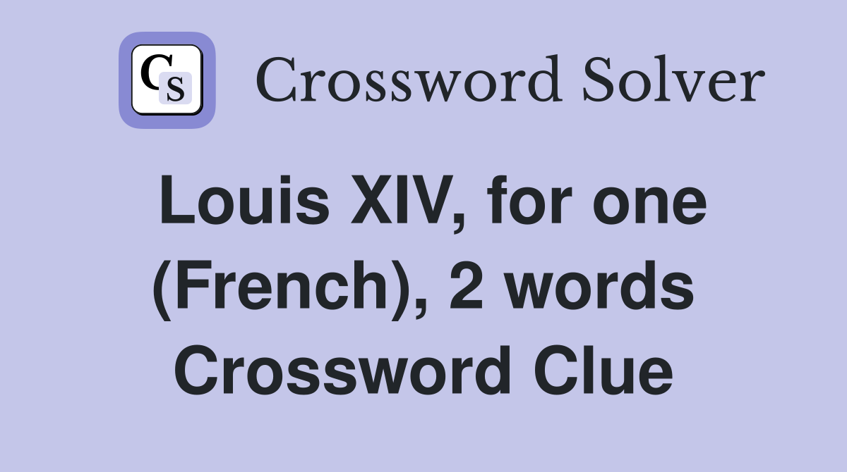 Louis XIV, for one (French), 2 words Crossword Clue