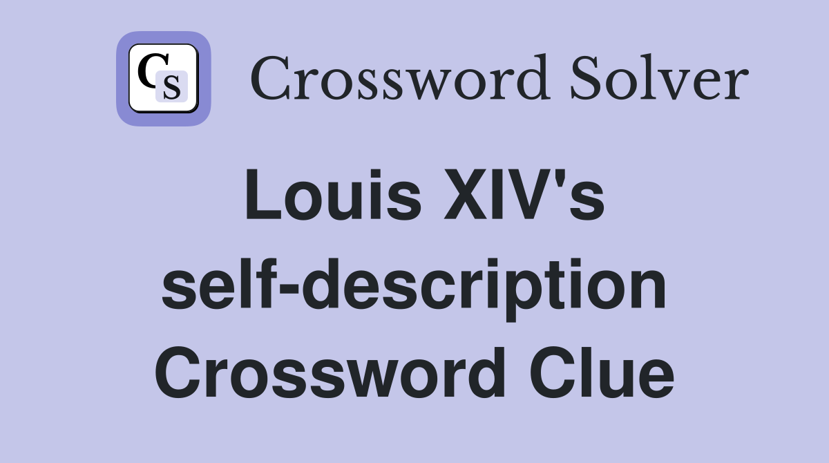 Louis XIV's self-description Crossword Clue