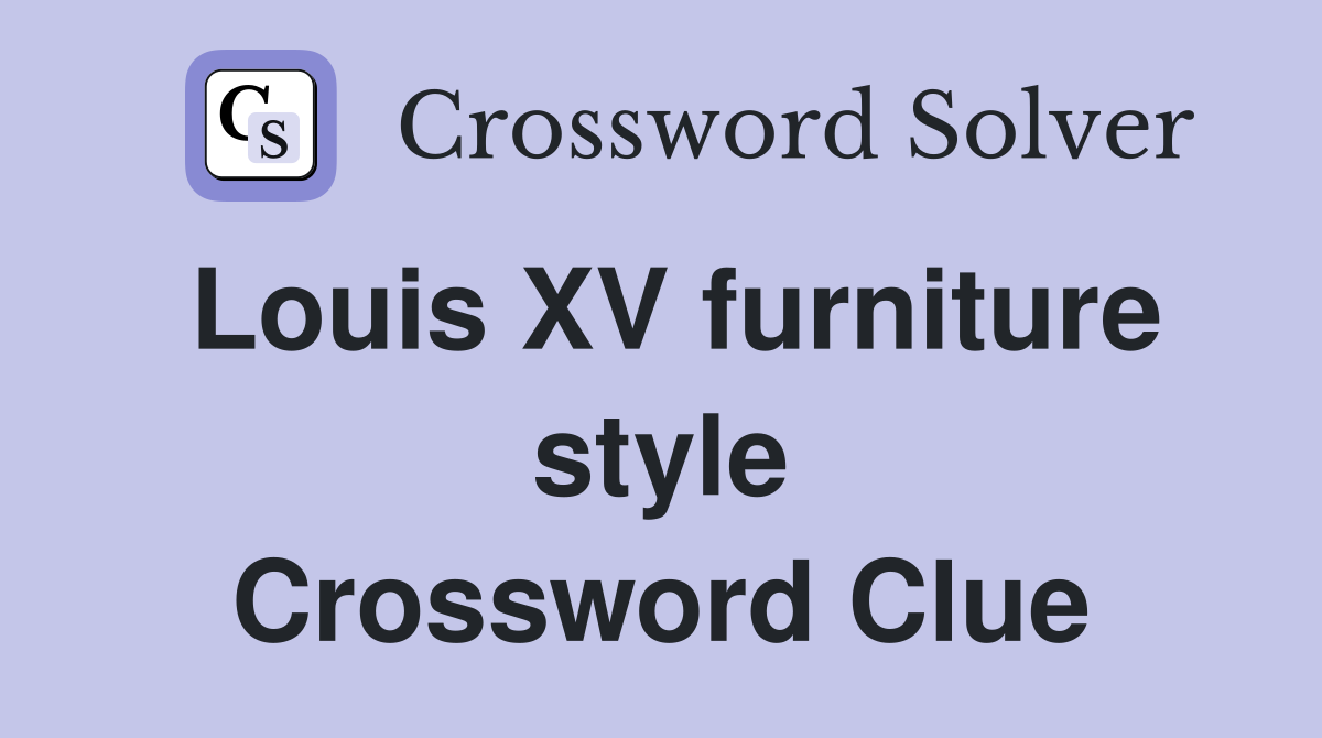 Louis XV furniture style Crossword Clue