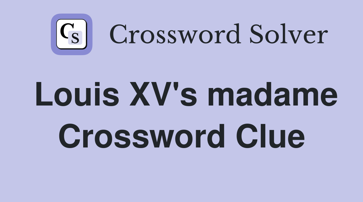 Louis XV's madame Crossword Clue