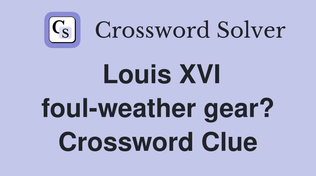 Louis XVI foul-weather gear? Crossword Clue