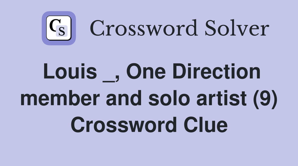 Louis _, One Direction member and solo artist (9) Crossword Clue