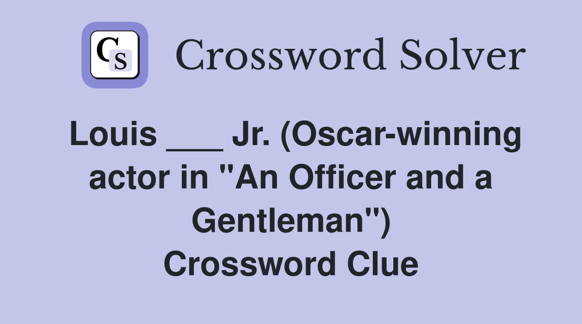 Louis ___ Jr. (Oscar-winning actor in "An Officer and a Gentleman") Crossword Clue