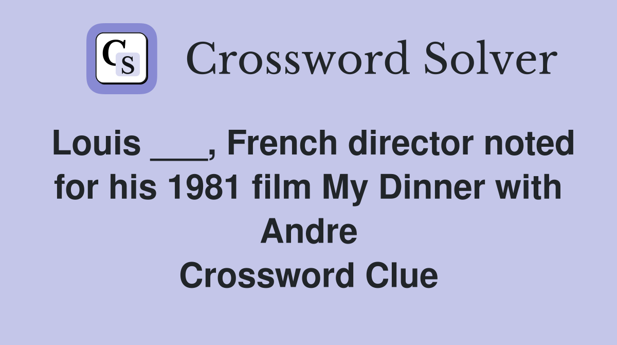 Louis ___, French director noted for his 1981 film My Dinner with Andre Crossword Clue