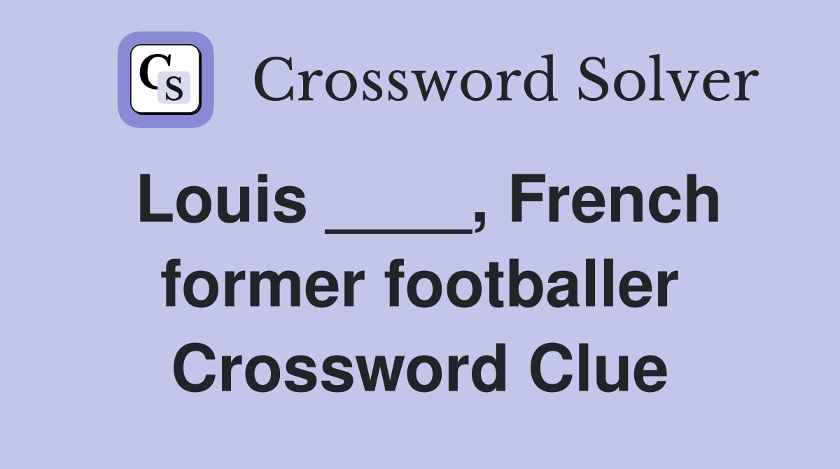Louis ____, French former footballer Crossword Clue