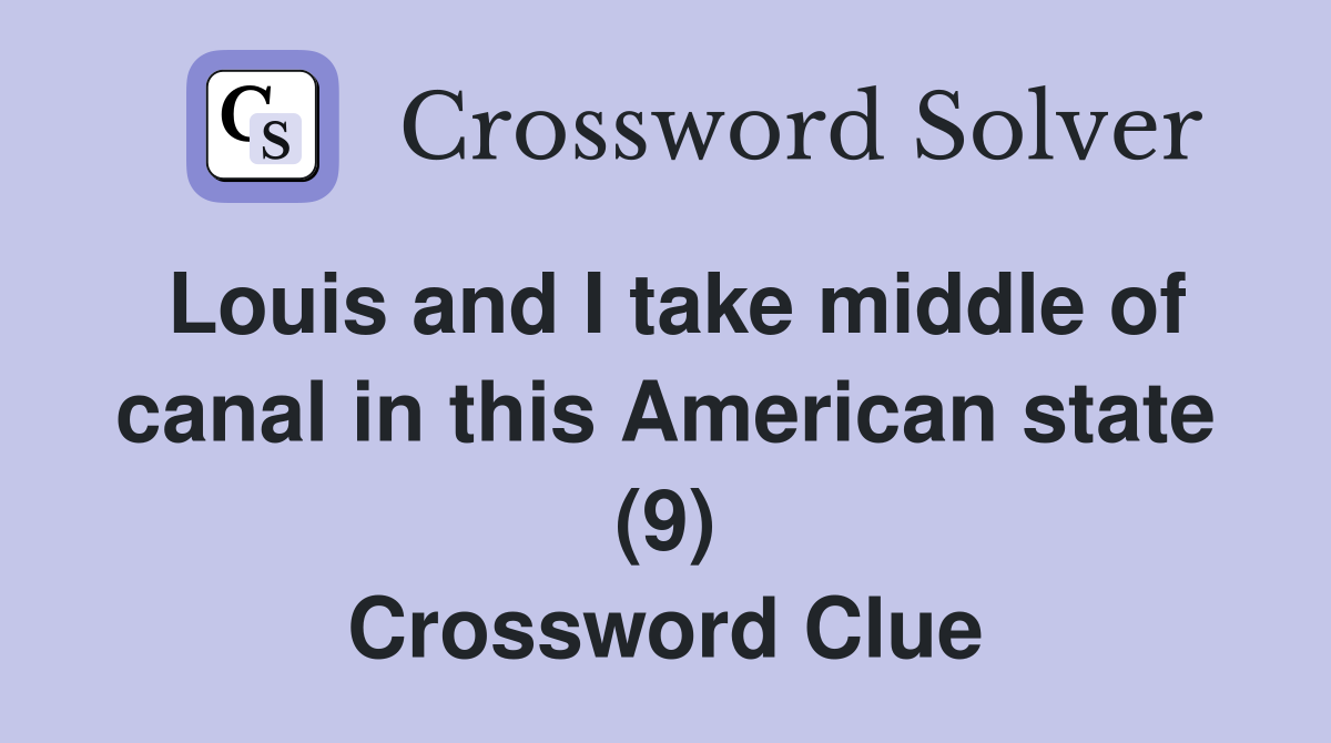 Louis and I take middle of canal in this American state (9) Crossword Clue