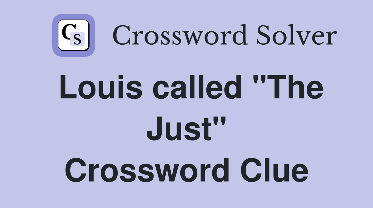 Louis called "The Just" Crossword Clue