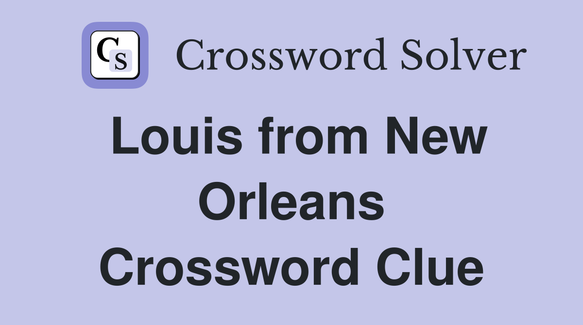 Louis from New Orleans Crossword Clue