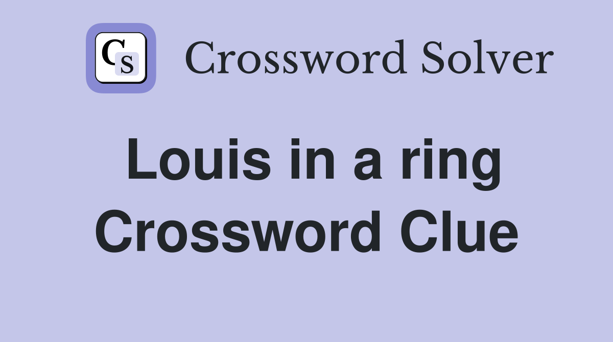 Louis in a ring Crossword Clue