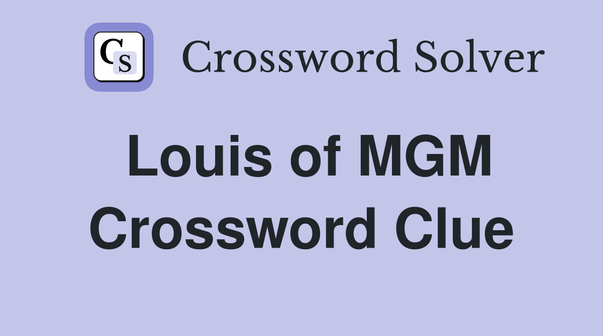 Louis of MGM Crossword Clue