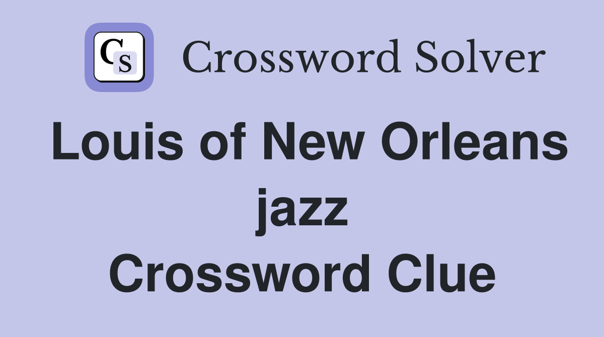 Louis of New Orleans jazz Crossword Clue