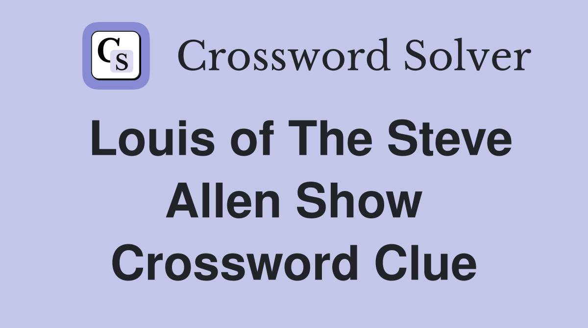 Louis of The Steve Allen Show Crossword Clue