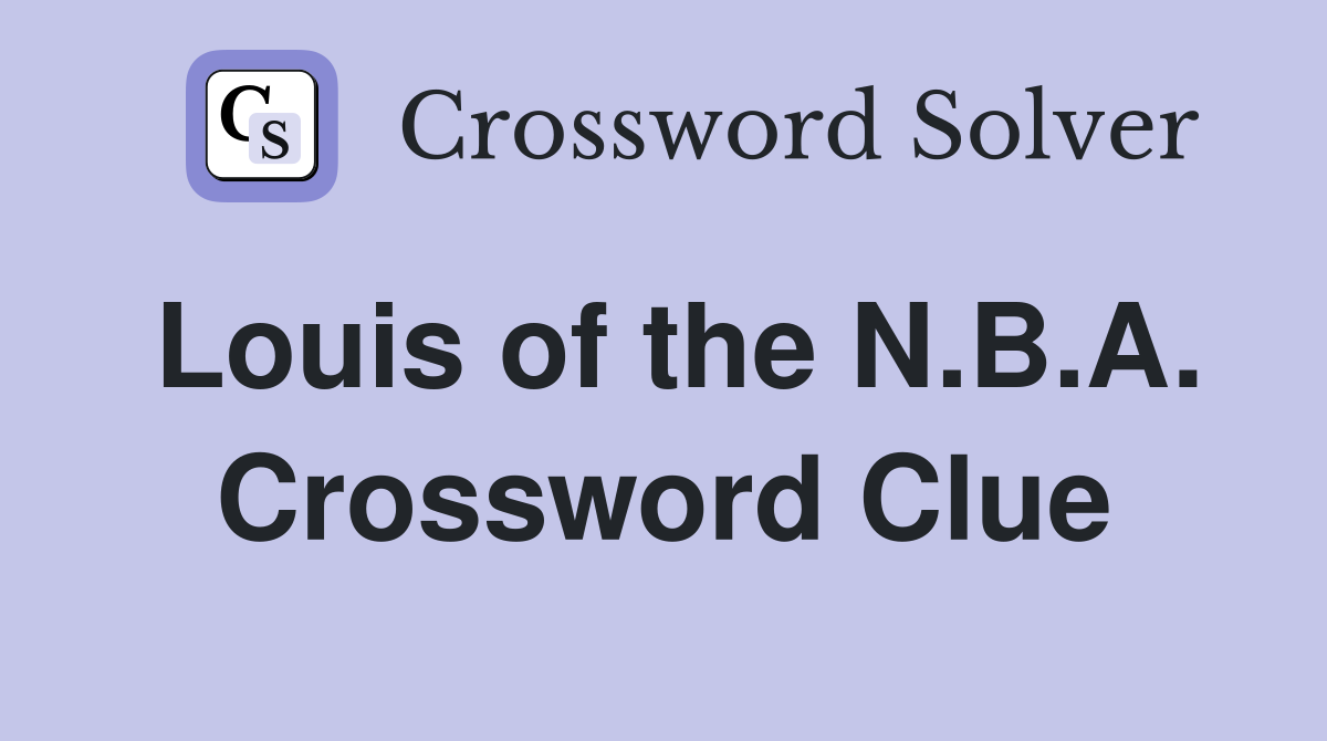 Louis of the N.B.A. Crossword Clue