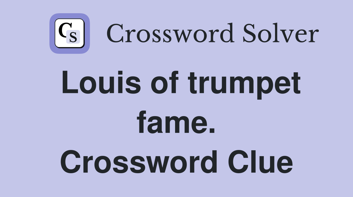 Louis of trumpet fame. Crossword Clue