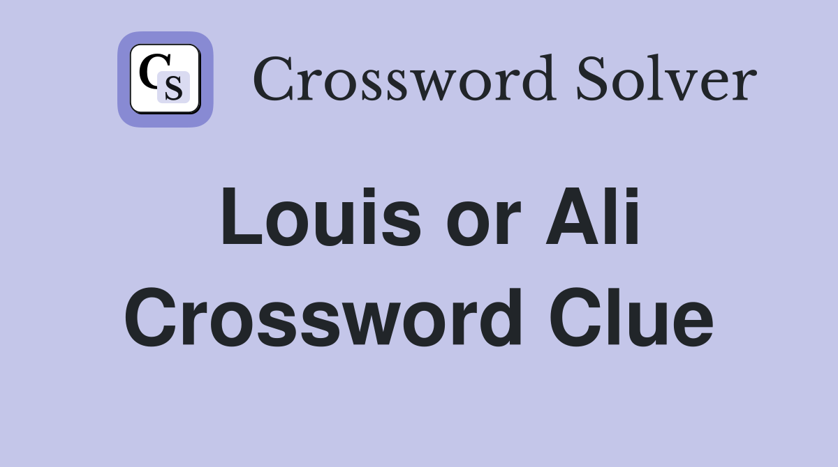 Louis or Ali Crossword Clue