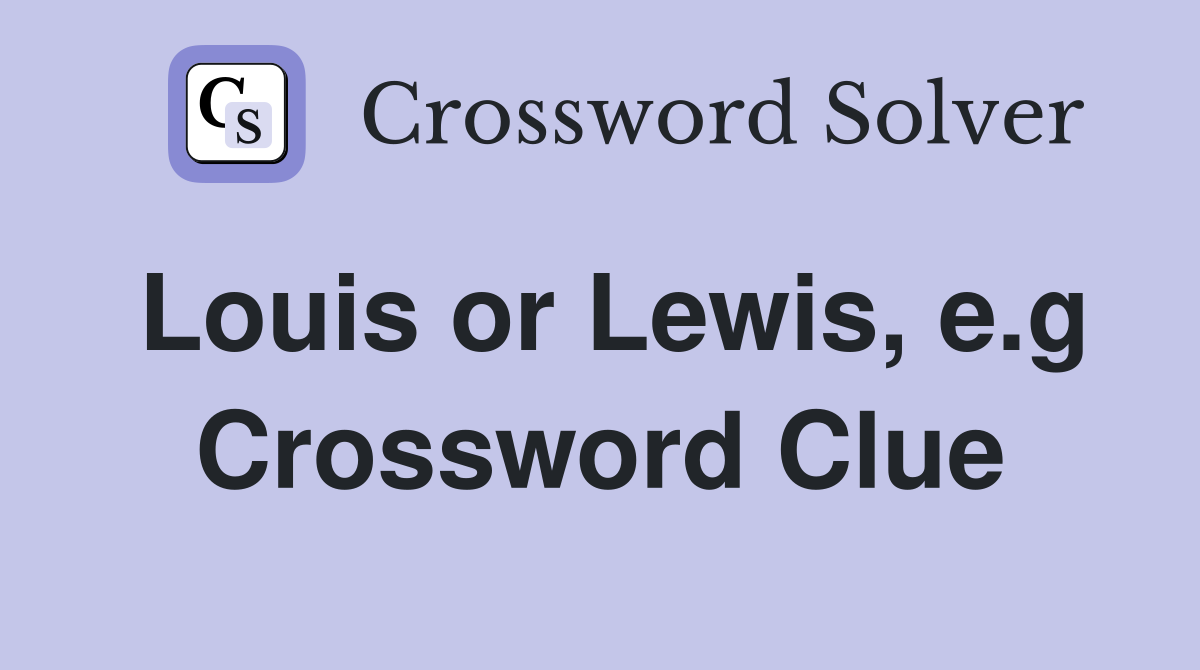 Louis or Lewis, e.g Crossword Clue