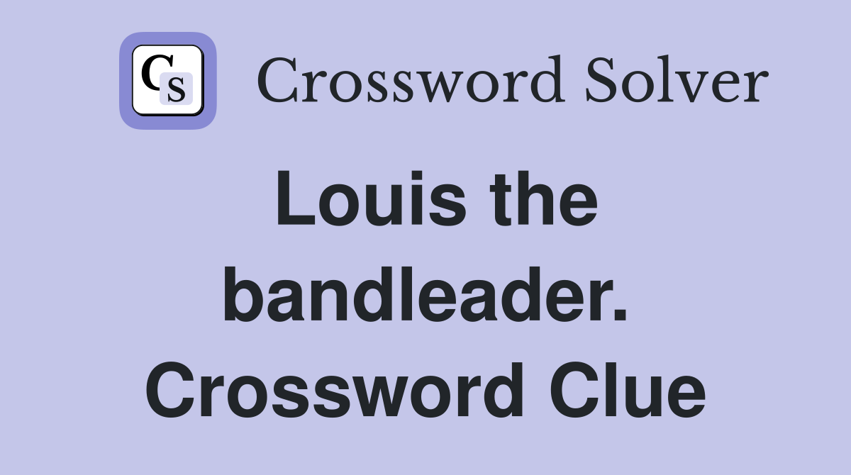 Louis the bandleader. Crossword Clue