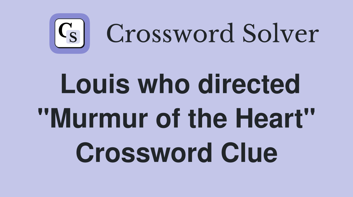 Louis who directed "Murmur of the Heart" Crossword Clue