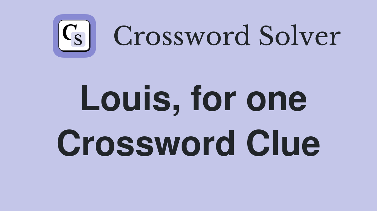 Louis, for one Crossword Clue