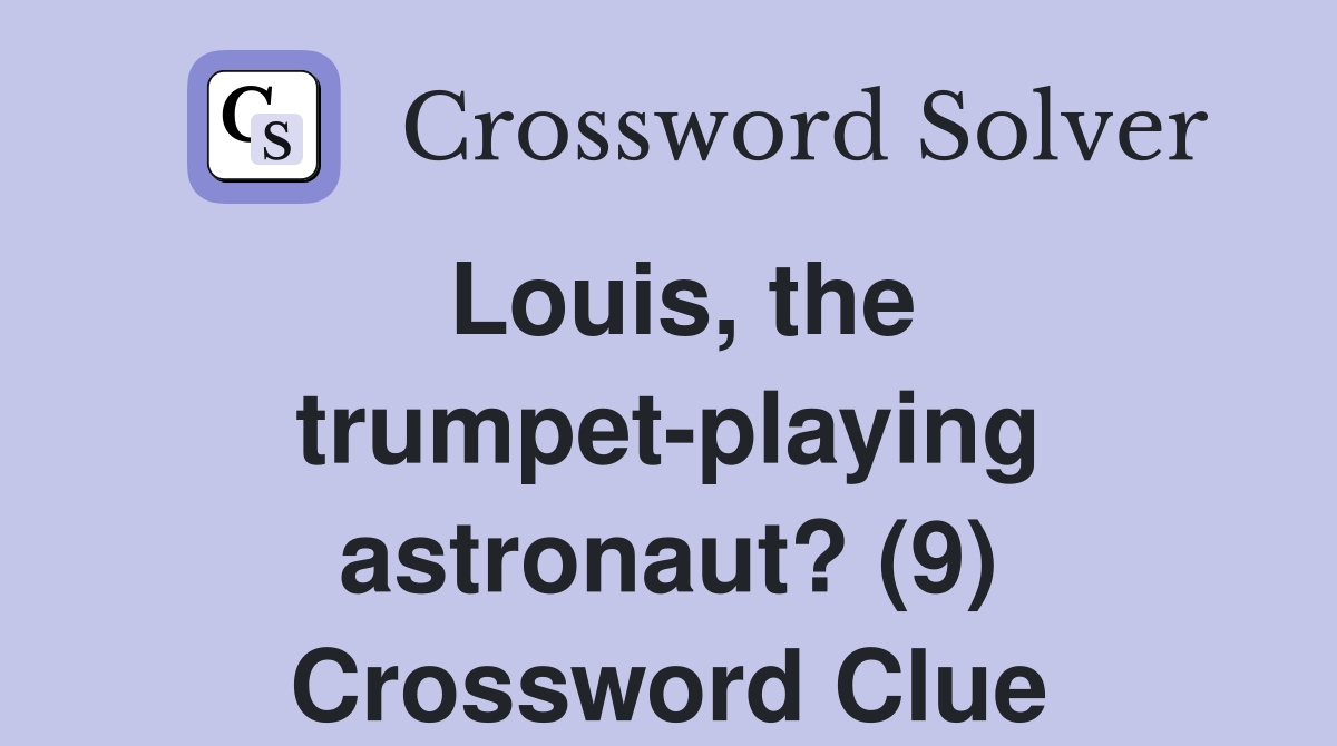 Louis, the trumpet-playing astronaut? (9) Crossword Clue