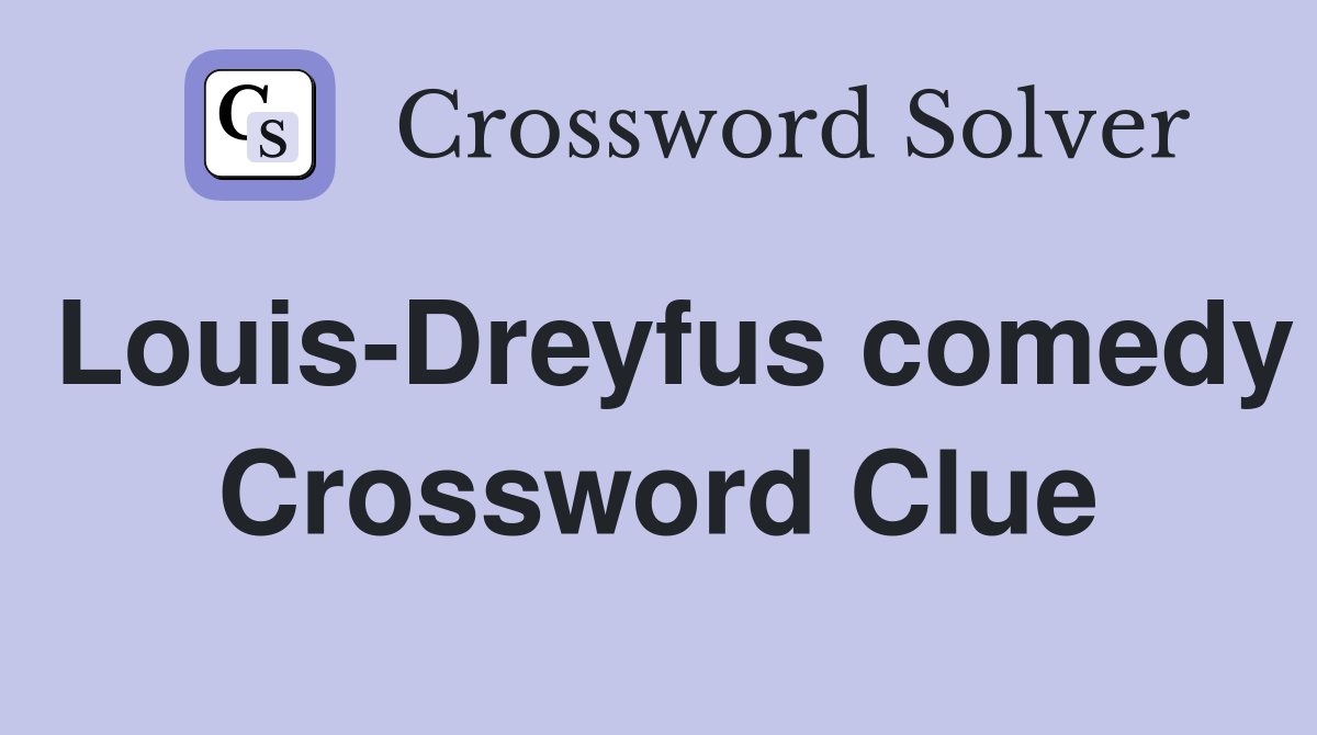 Louis-Dreyfus comedy Crossword Clue
