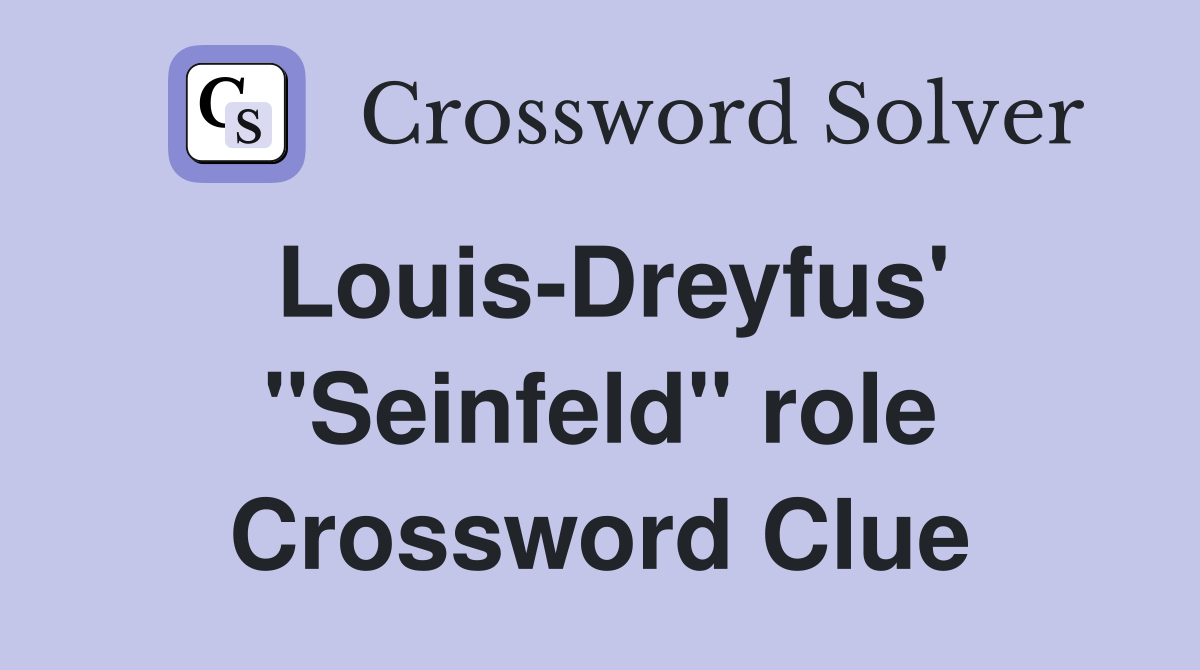 Louis-Dreyfus' "Seinfeld" role Crossword Clue