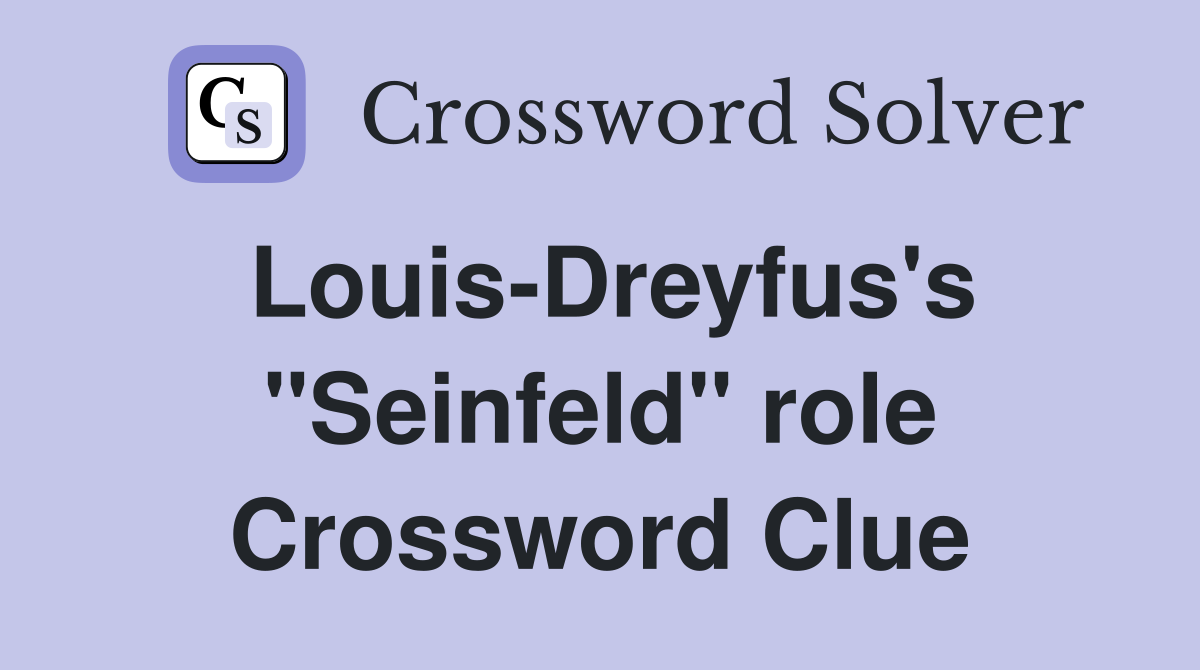 Louis-Dreyfus's "Seinfeld" role Crossword Clue