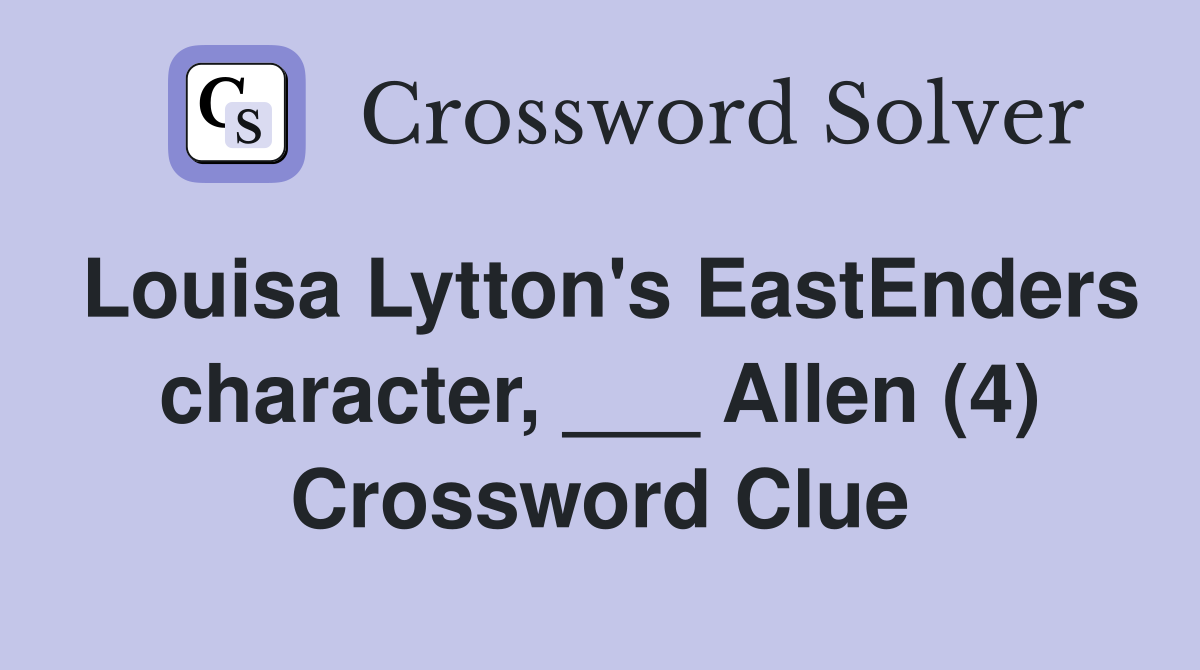 Louisa Lytton's EastEnders character, ___ Allen (4) Crossword Clue