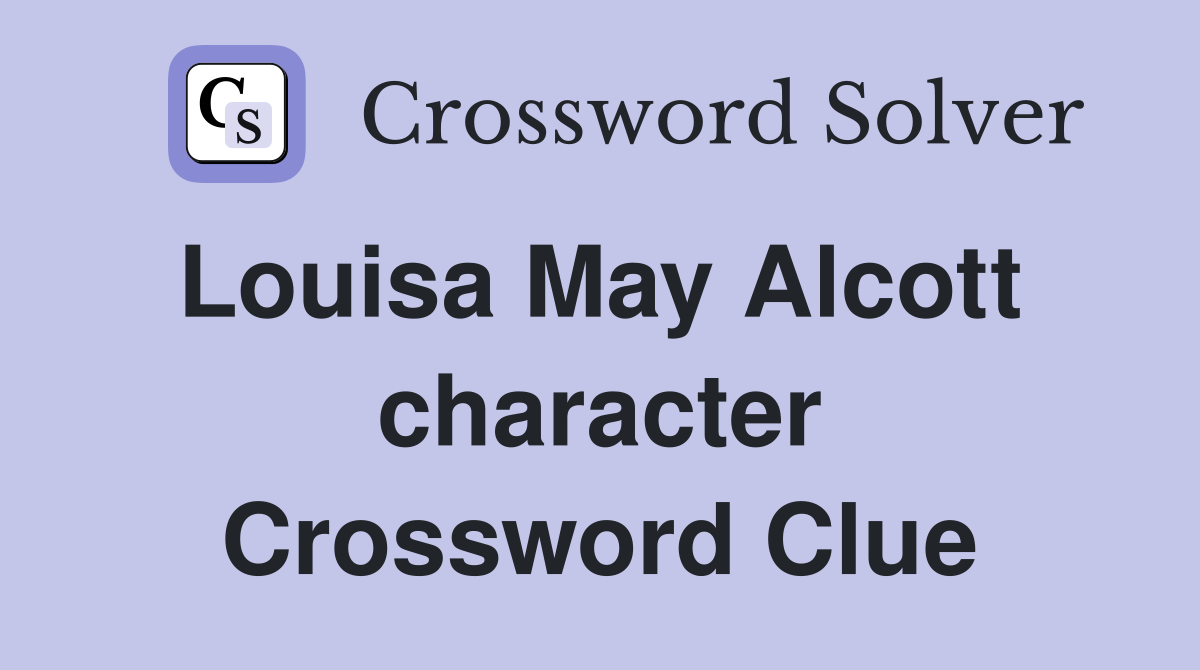 Louisa May Alcott  character Crossword Clue