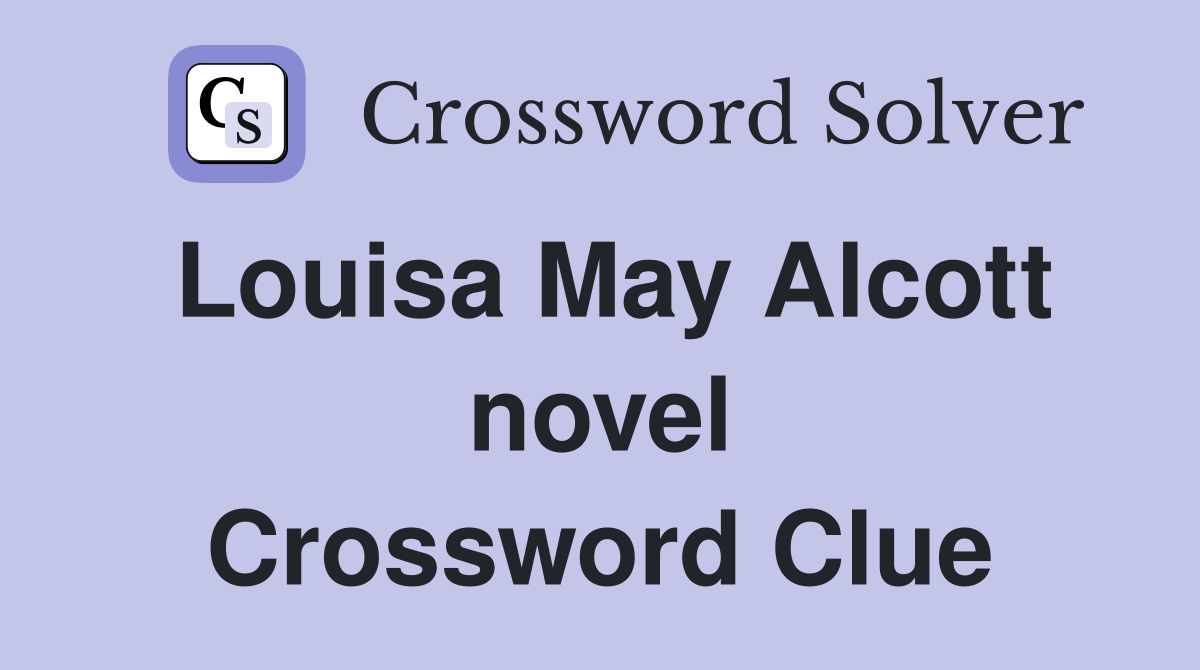Louisa May Alcott novel Crossword Clue