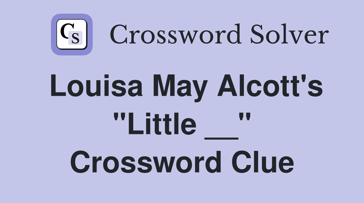 Louisa May Alcott's "Little __" Crossword Clue