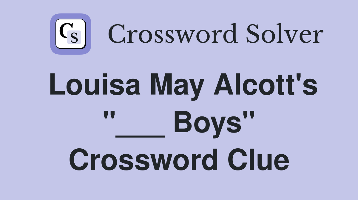 Louisa May Alcott's "___ Boys" Crossword Clue