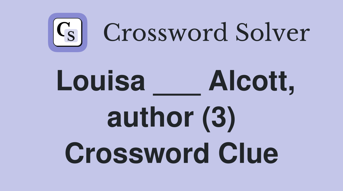 Louisa ___ Alcott, author (3) Crossword Clue