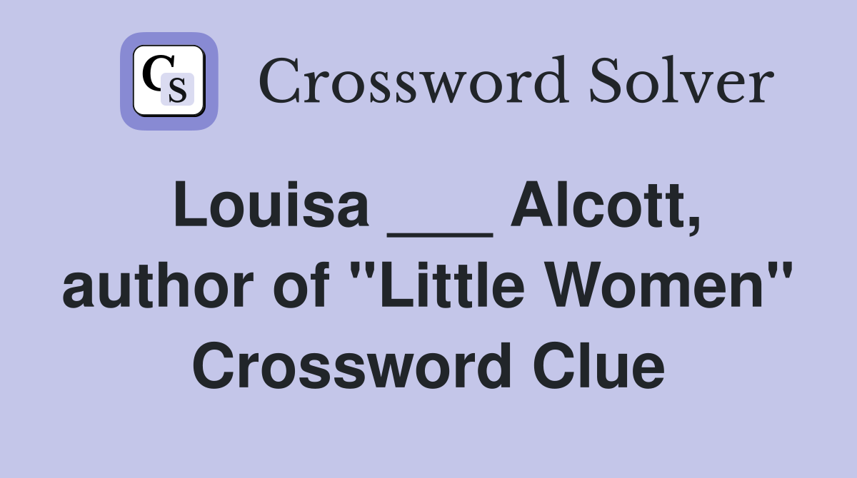 Louisa ___ Alcott, author of "Little Women" Crossword Clue