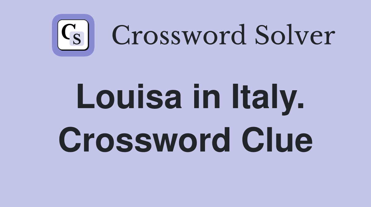 Louisa in Italy. Crossword Clue